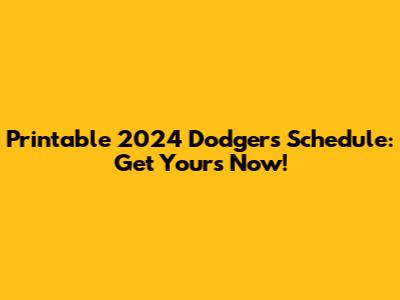 Printable 2024 Dodgers Schedule: Get Yours Now!
