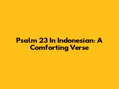 Psalm 23 In Indonesian: A Comforting Verse