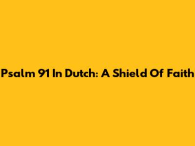 Psalm 91 In Dutch: A Shield Of Faith