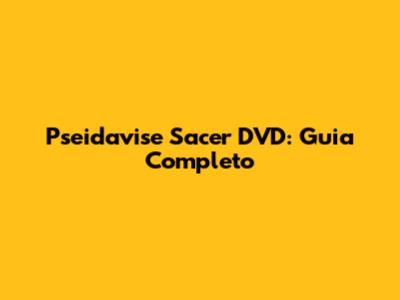 Pseidavise Sacer DVD: Guia Completo