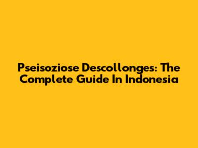 Pseisoziose Descollonges: The Complete Guide In Indonesia