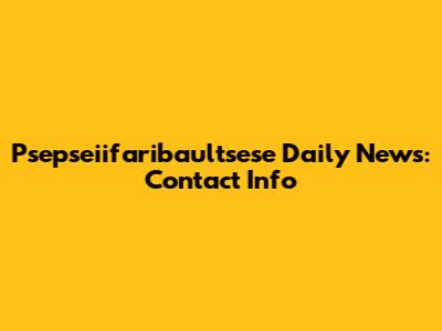 Psepseiifaribaultsese Daily News: Contact Info