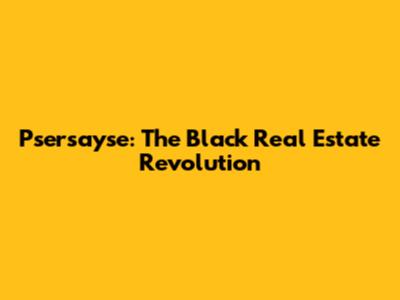 Psersayse: The Black Real Estate Revolution