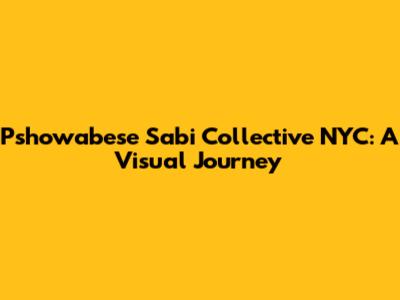 Pshowabese Sabi Collective NYC: A Visual Journey