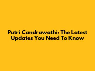 Putri Candrawathi: The Latest Updates You Need To Know