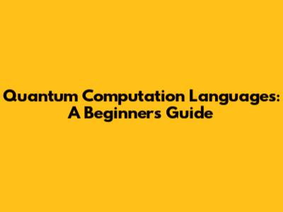 Quantum Computation Languages: A Beginner's Guide