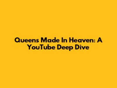 Queen's 'Made In Heaven': A YouTube Deep Dive