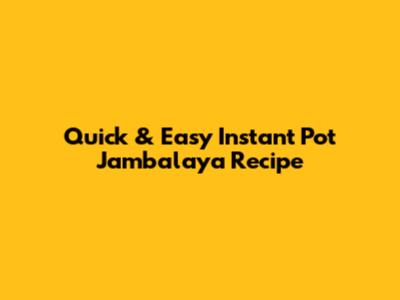 Quick & Easy Instant Pot Jambalaya Recipe