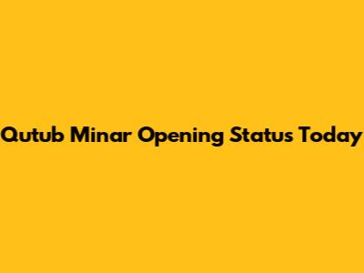Qutub Minar Opening Status Today