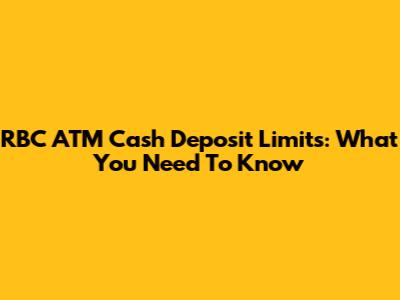 RBC ATM Cash Deposit Limits: What You Need To Know