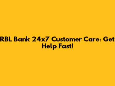 RBL Bank 24x7 Customer Care: Get Help Fast!