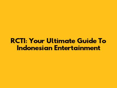 RCTI: Your Ultimate Guide To Indonesian Entertainment