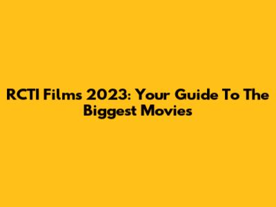 RCTI Films 2023: Your Guide To The Biggest Movies