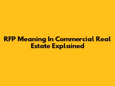 RFP Meaning In Commercial Real Estate Explained