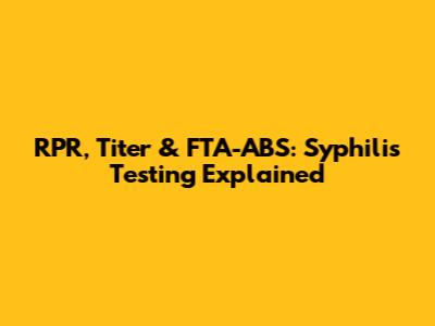 RPR, Titer & FTA-ABS: Syphilis Testing Explained
