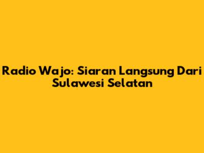 Radio Wajo: Siaran Langsung Dari Sulawesi Selatan