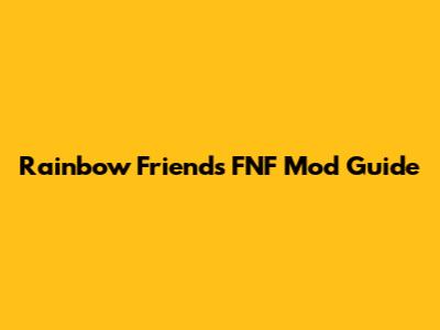 Rainbow Friends FNF Mod Guide