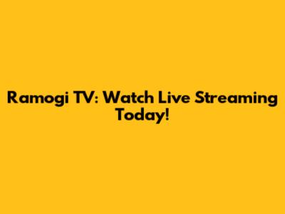 Ramogi TV: Watch Live Streaming Today!