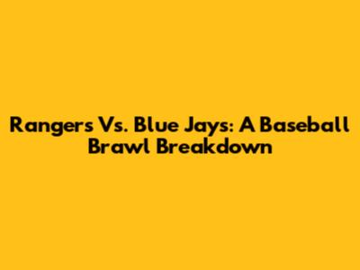 Rangers Vs. Blue Jays: A Baseball Brawl Breakdown