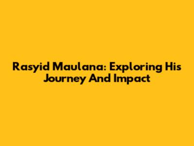Rasyid Maulana: Exploring His Journey And Impact
