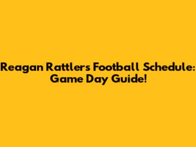 Reagan Rattlers Football Schedule: Game Day Guide!