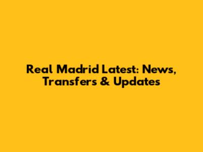Real Madrid Latest: News, Transfers & Updates