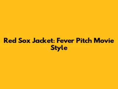 Red Sox Jacket: Fever Pitch Movie Style