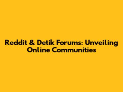 Reddit & Detik Forums: Unveiling Online Communities