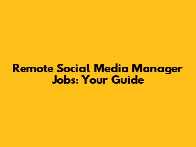 Remote Social Media Manager Jobs: Your Guide