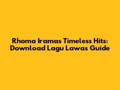 Rhoma Irama's Timeless Hits: Download Lagu Lawas Guide