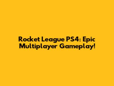 Rocket League PS4: Epic Multiplayer Gameplay!