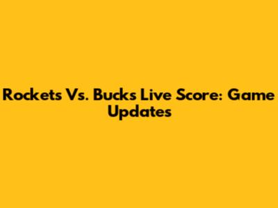 Rockets Vs. Bucks Live Score: Game Updates