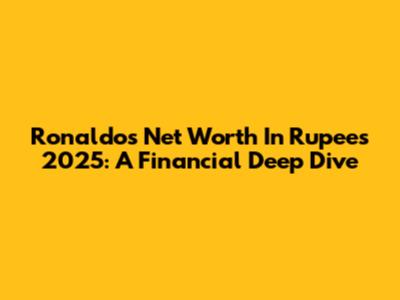 Ronaldo's Net Worth In Rupees 2025: A Financial Deep Dive