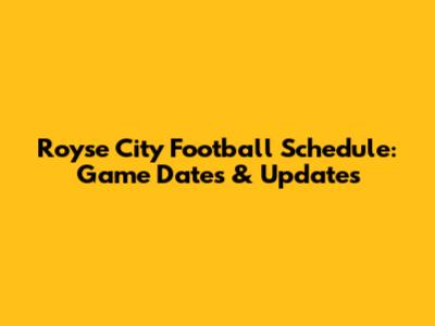 Royse City Football Schedule: Game Dates & Updates