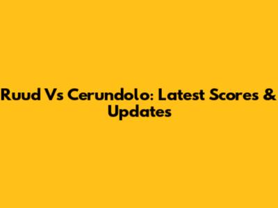 Ruud Vs Cerundolo: Latest Scores & Updates