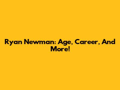 Ryan Newman: Age, Career, And More!