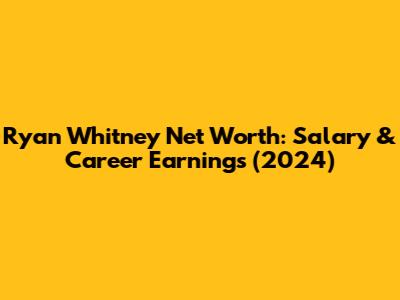 Ryan Whitney Net Worth: Salary & Career Earnings (2024)