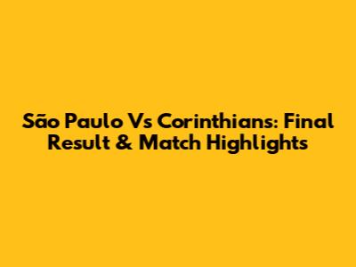 São Paulo Vs Corinthians: Final Result & Match Highlights