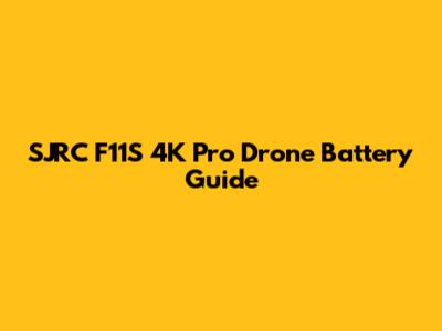 SJRC F11S 4K Pro Drone Battery Guide