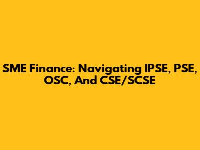 SME Finance: Navigating IPSE, PSE, OSC, And CSE/SCSE
