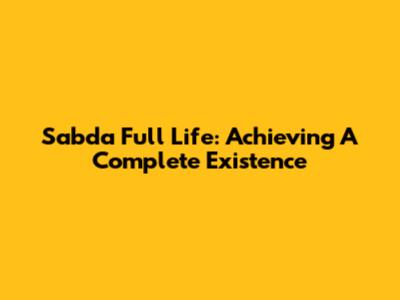 Sabda Full Life: Achieving A Complete Existence