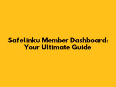 Safelinku Member Dashboard: Your Ultimate Guide