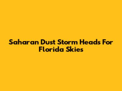 Saharan Dust Storm Heads For Florida Skies