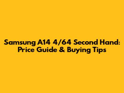 Samsung A14 4/64 Second Hand: Price Guide & Buying Tips