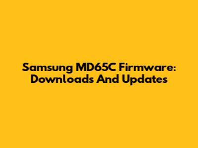Samsung MD65C Firmware: Downloads And Updates