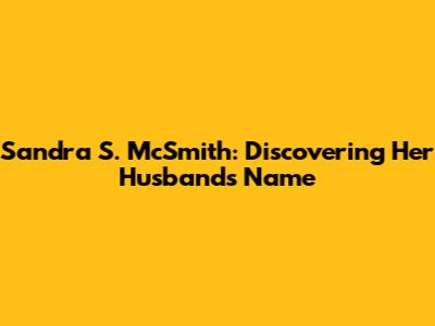 Sandra S. McSmith: Discovering Her Husband's Name