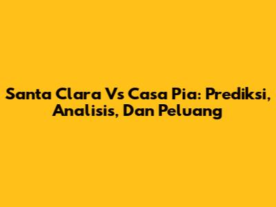 Santa Clara Vs Casa Pia: Prediksi, Analisis, Dan Peluang