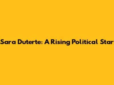 Sara Duterte: A Rising Political Star