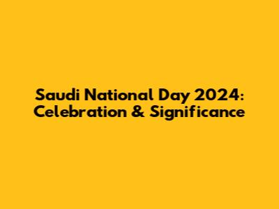 Saudi National Day 2024: Celebration & Significance