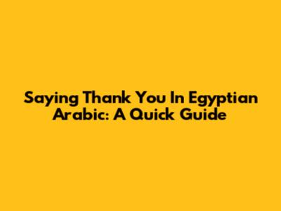 Saying Thank You In Egyptian Arabic: A Quick Guide
